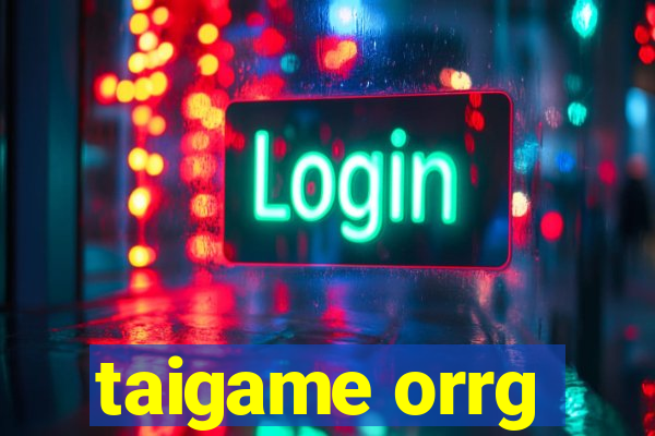 taigame orrg