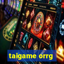 taigame orrg