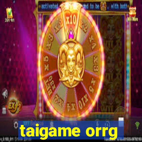 taigame orrg