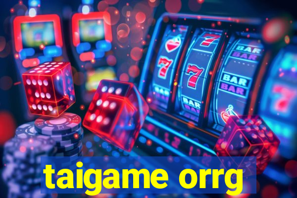 taigame orrg