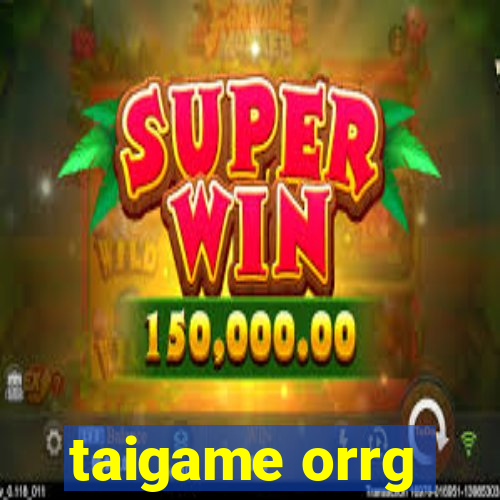 taigame orrg