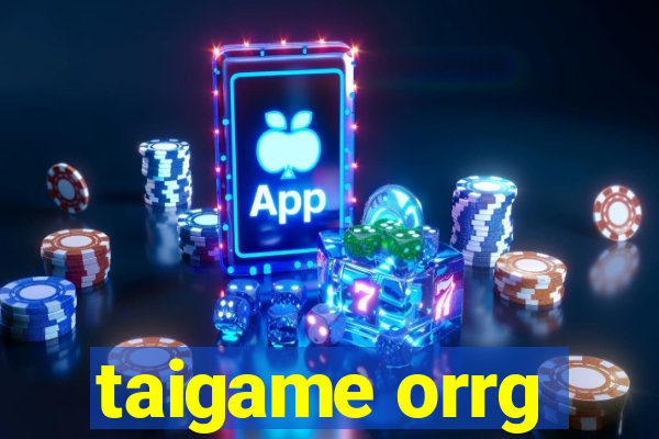 taigame orrg