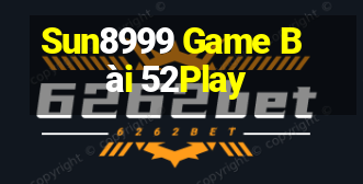 Sun8999 Game Bài 52Play