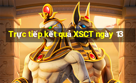 Trực tiếp kết quả XSCT ngày 13