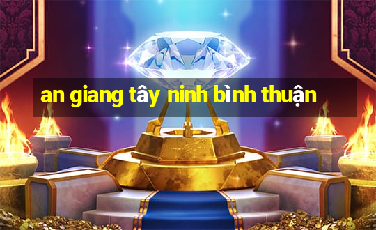 an giang tây ninh bình thuận