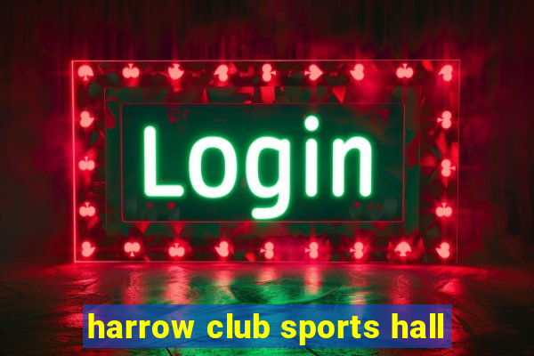 harrow club sports hall