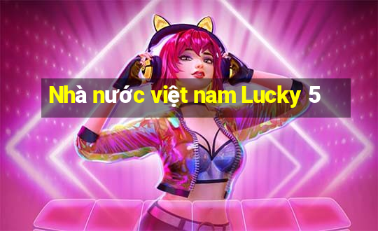 Nhà nước việt nam Lucky 5