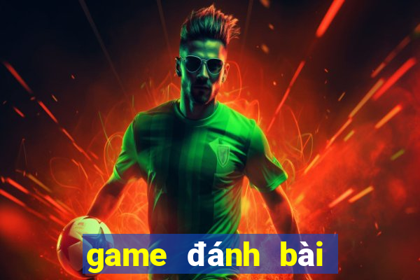 game đánh bài vui đổi thưởng