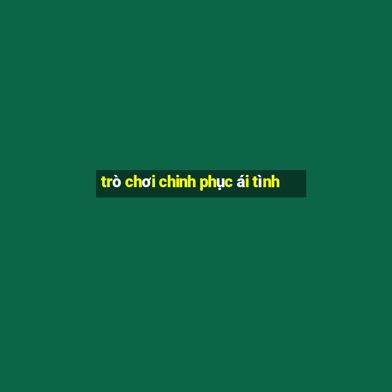 trò chơi chinh phục ái tình