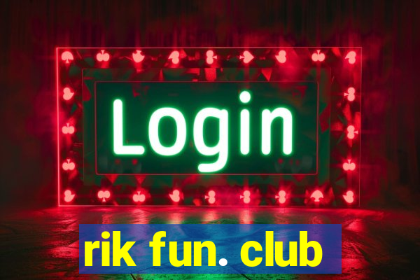 rik fun. club