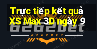 Trực tiếp kết quả XS Max 3D ngày 9