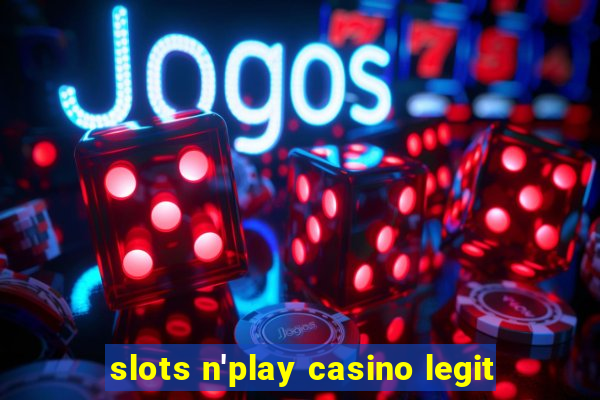 slots n'play casino legit