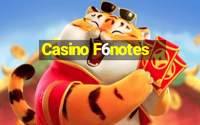 Casino F6notes