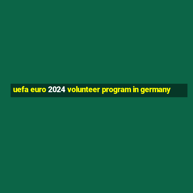 uefa euro 2024 volunteer program in germany