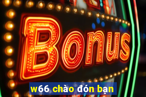 w66 chào đón bạn