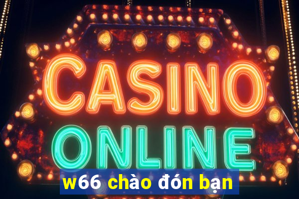 w66 chào đón bạn