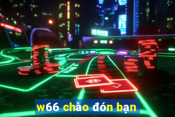 w66 chào đón bạn