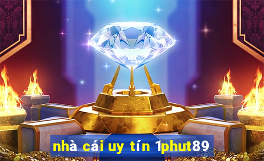 nhà cái uy tín 1phut89