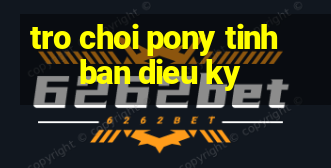 tro choi pony tinh ban dieu ky