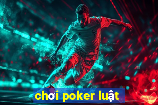 chơi poker luật