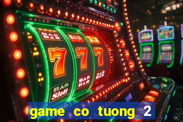 game co tuong 2 nguoi choi