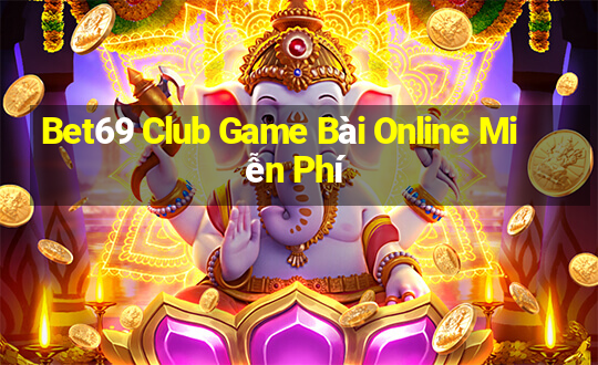 Bet69 Club Game Bài Online Miễn Phí