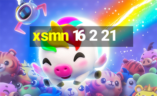 xsmn 16 2 21