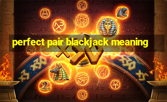 perfect pair blackjack meaning