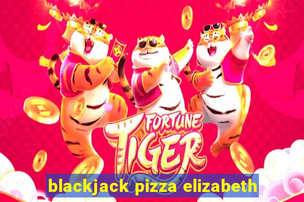 blackjack pizza elizabeth