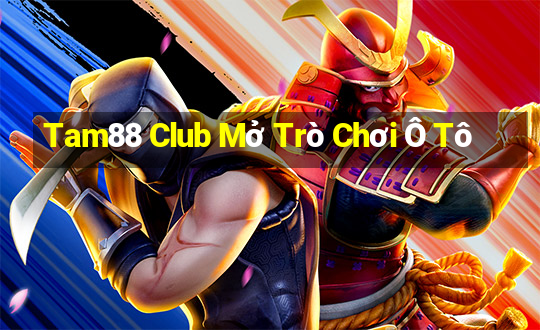 Tam88 Club Mở Trò Chơi Ô Tô