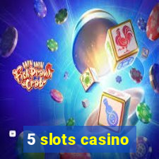 5 slots casino