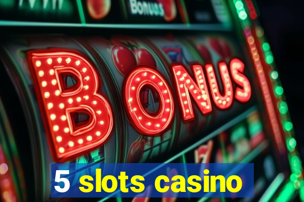 5 slots casino