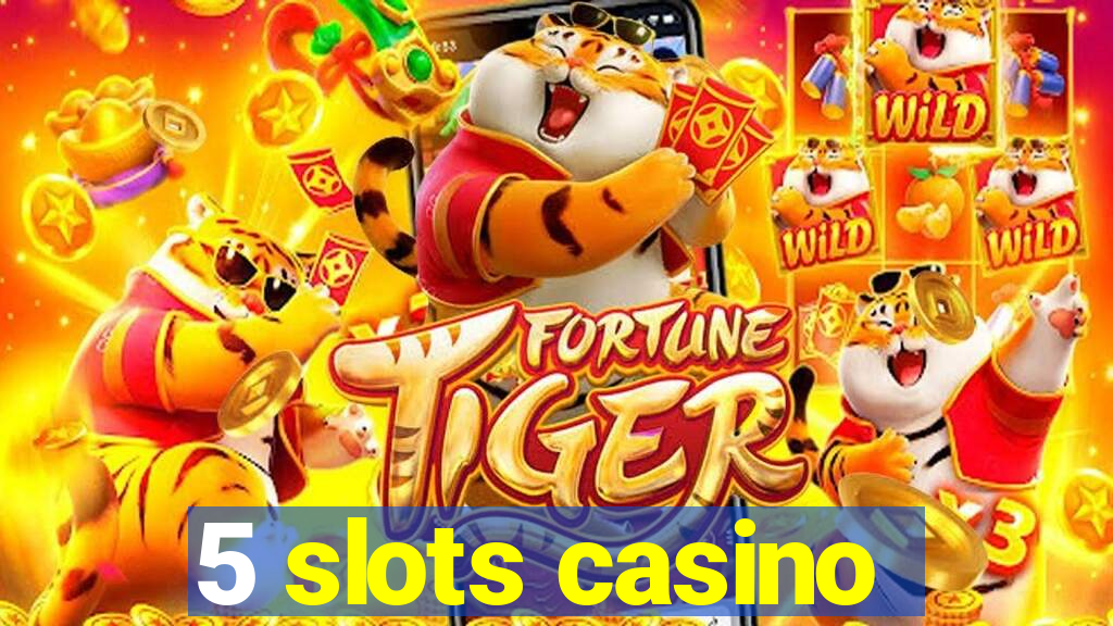 5 slots casino