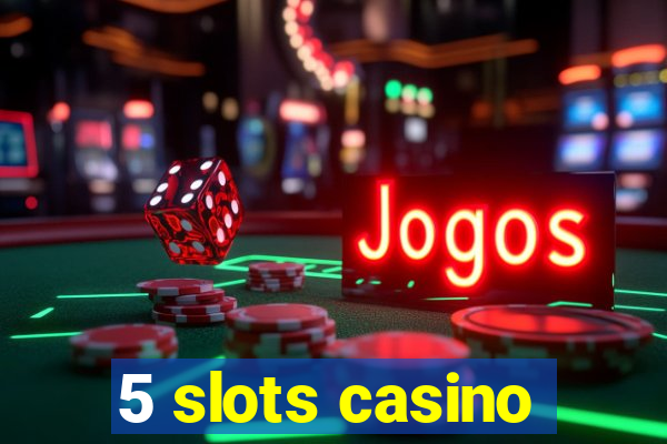 5 slots casino