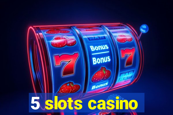 5 slots casino