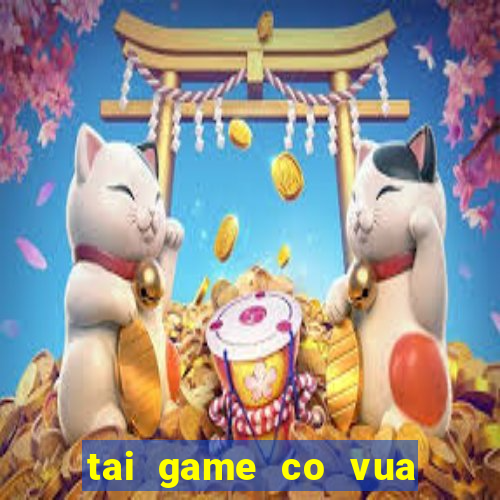 tai game co vua mien phi