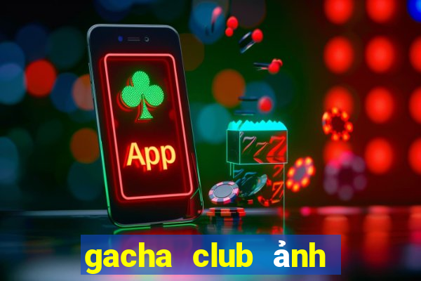 gacha club ảnh gacha ngầu