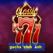 gacha club ảnh gacha ngầu