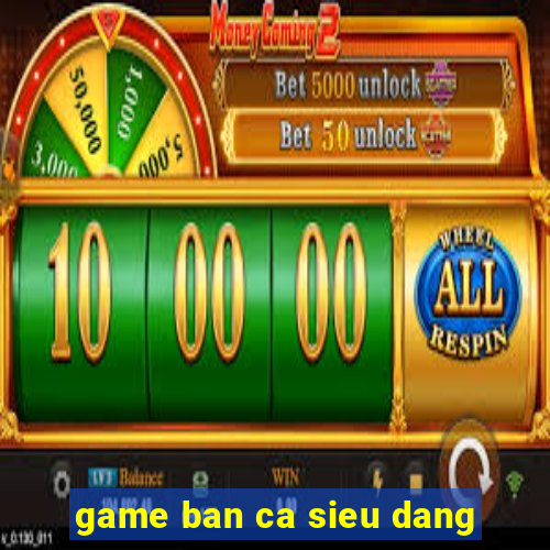 game ban ca sieu dang