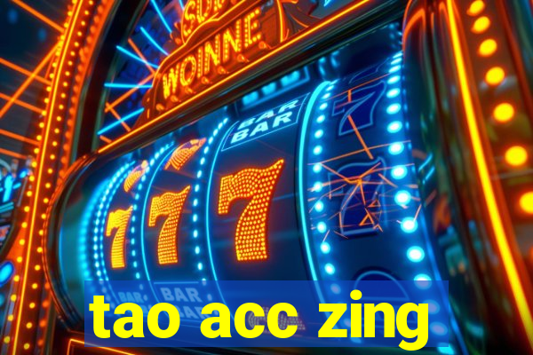 tao acc zing