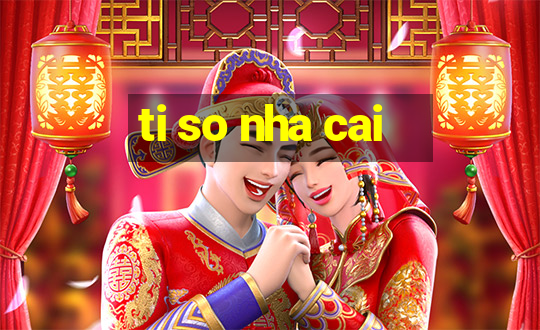 ti so nha cai