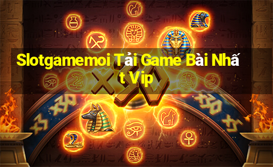 Slotgamemoi Tải Game Bài Nhất Vip