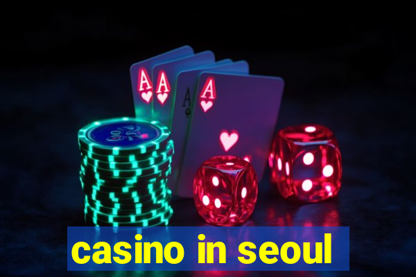 casino in seoul