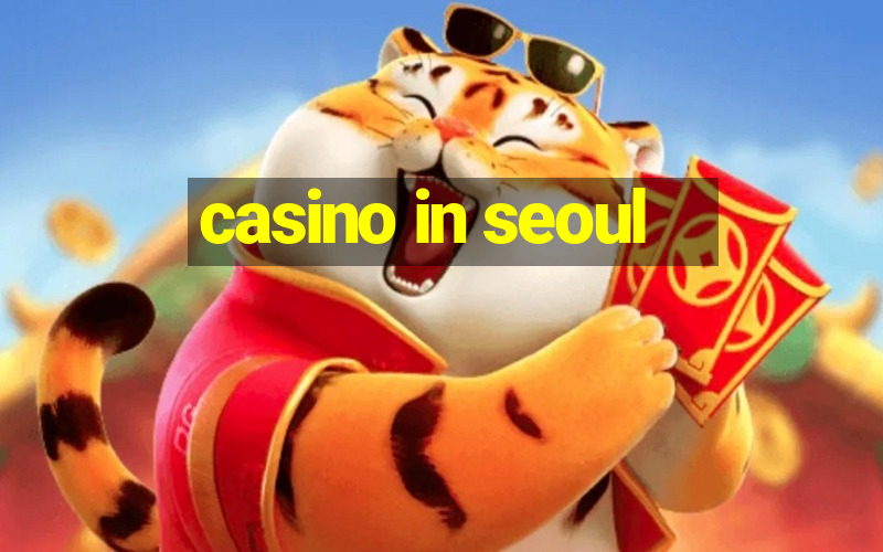 casino in seoul