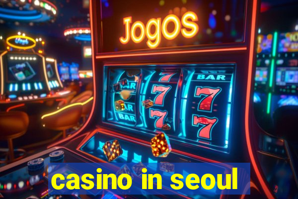 casino in seoul