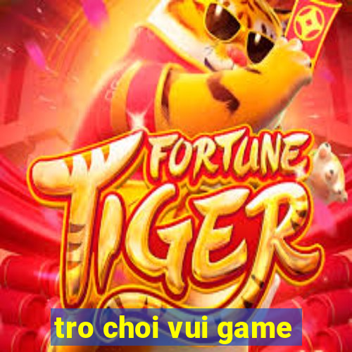 tro choi vui game