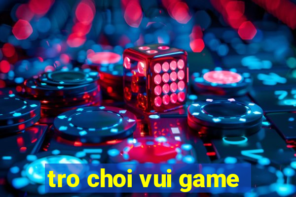 tro choi vui game