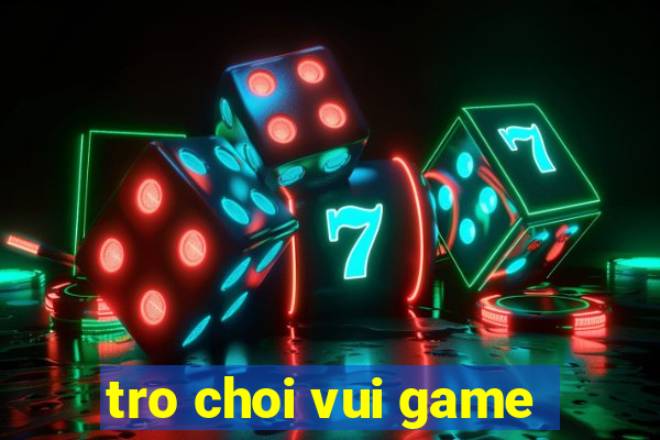 tro choi vui game