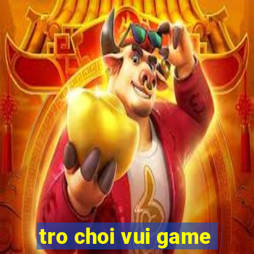 tro choi vui game