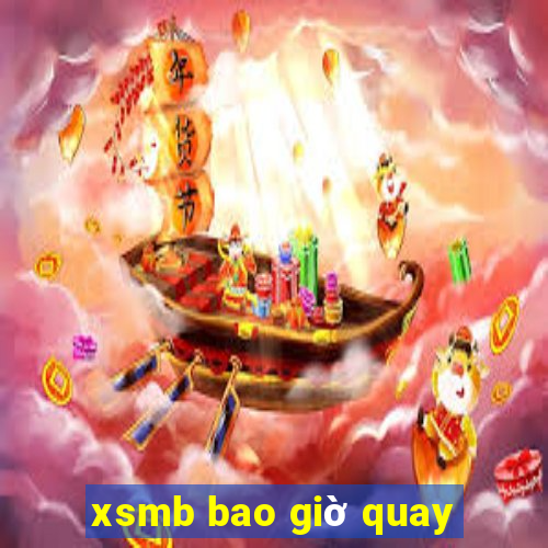 xsmb bao giờ quay